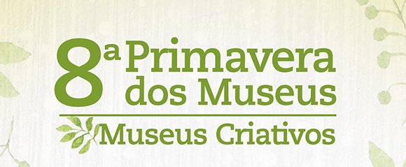 8ª Primavera dos Museus: programação disponível