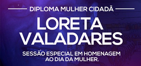 Câmara entrega Diploma Mulher Cidadã Loreta Valadares