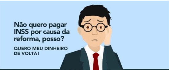 Não quero pagar INSS por causa da reforma, posso?