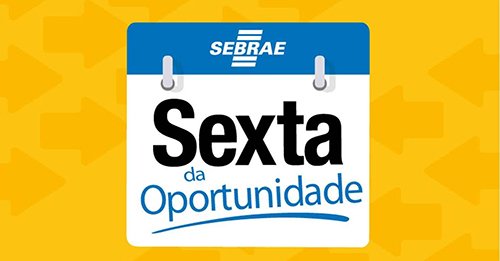 Sebrae lança a Sexta da Oportunidade em toda Bahia
