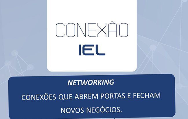 Conexão IEL – Networking: abrem portas e fecham novos negócios