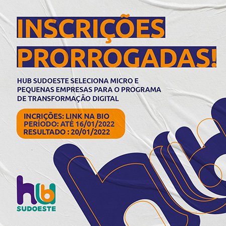 Hub Sudoeste prorroga inscrições de  empresas para programa gratuito de inovação e transformação digital