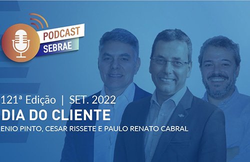 Podcast destaca orientações do Sebrae no Dia do Cliente celebrado em 15 de setembro