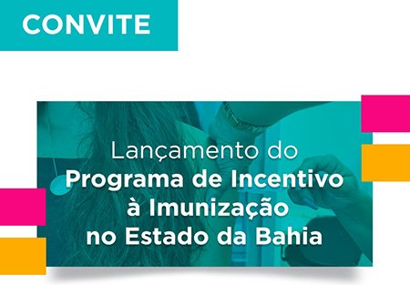 Governo lança Programa de Incentivo à Imunização no Estado da Bahia