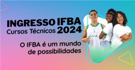 IFBA oferta cerca de 6 mil vagas em processo para ingresso em cursos técnicos