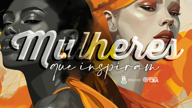 Rádio WEB do TJBA recebe histórias inspiradoras de mulheres