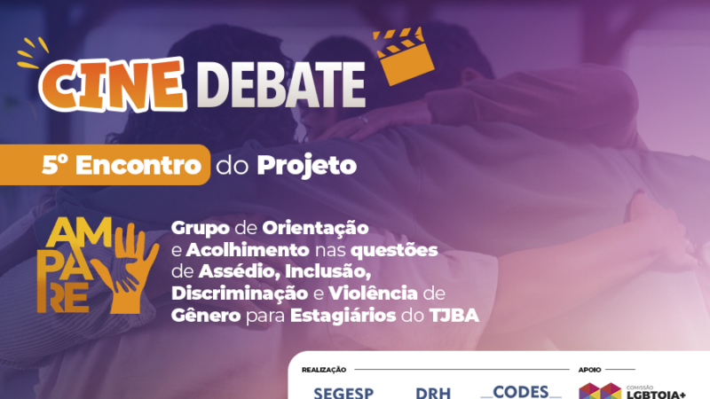 5º Encontro do Projeto Ampare: TJBA realizará cine-debate com estagiários no dia 18 de março 