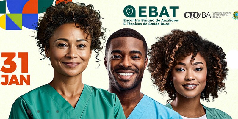 Salvador sedia Encontro Baiano de Auxiliares e Técnicos de Saúde Bucal (EBAT)