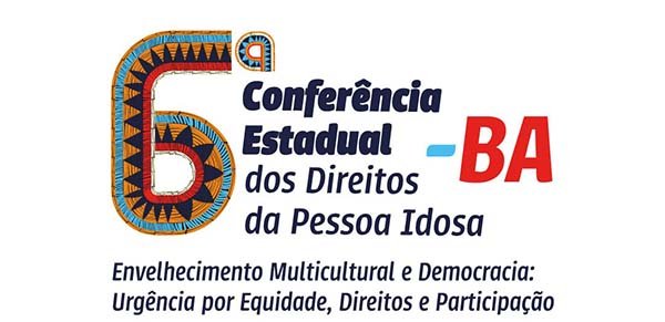 Bahia realiza 6ª Conferência Estadual dos Direitos da Pessoa Idosa em agosto
