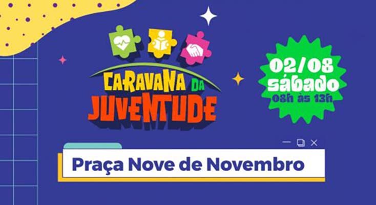 Caravana da Juventude chega à Praça Nove de Novembro com diversos serviços neste sábado, 2