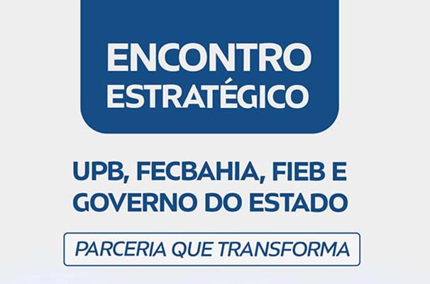 UPB, FECBAHIA, FIEB e Governo do Estado celebram parceria