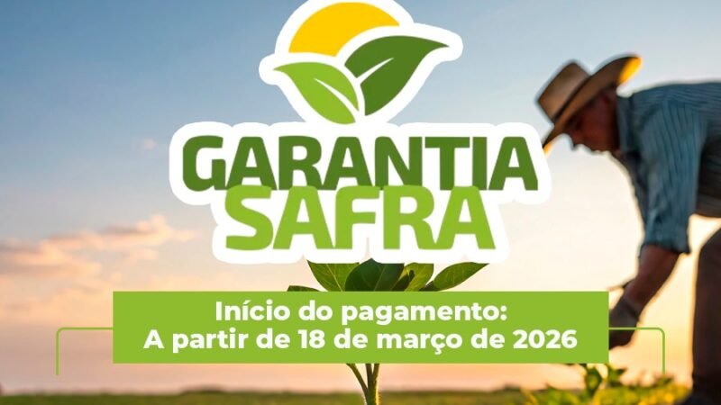 Garantia Safra: benefício começa a ser pago aos agricultores a partir de quarta-feira, 18