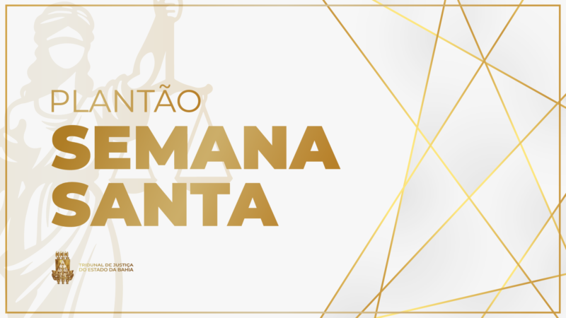 TJBA funciona em regime de plantão no feriado da Semana Santa 