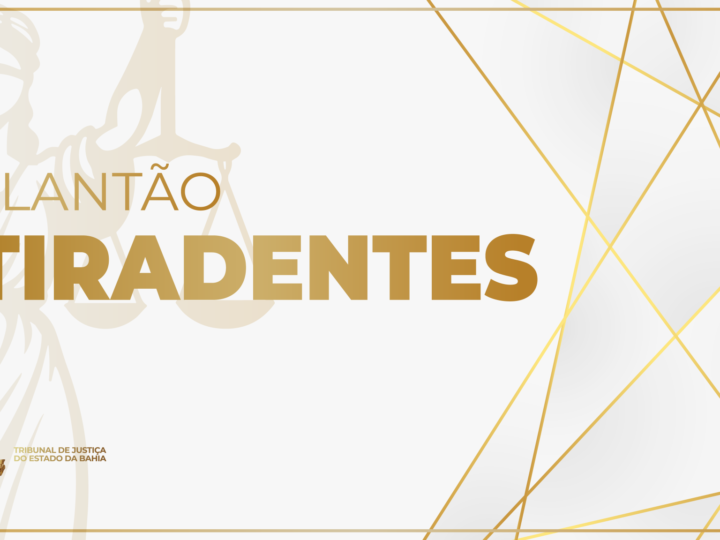 TJBA funciona em regime de plantão durante o feriado de Tiradentes  