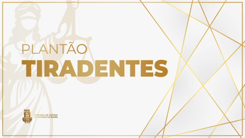 TJBA funciona em regime de plantão durante o feriado de Tiradentes  