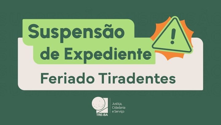 Feriado Tiradentes: TRE-BA suspende atendimento nos dias 20 e 21 de abril