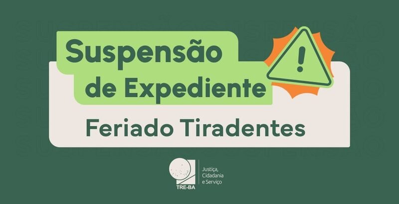 Feriado Tiradentes: TRE-BA suspende atendimento nos dias 20 e 21 de abril