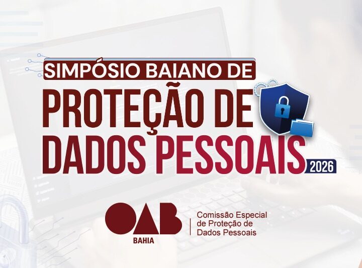  OAB-BA promove Simpósio Baiano de Proteção de Dados com participação da ANPD