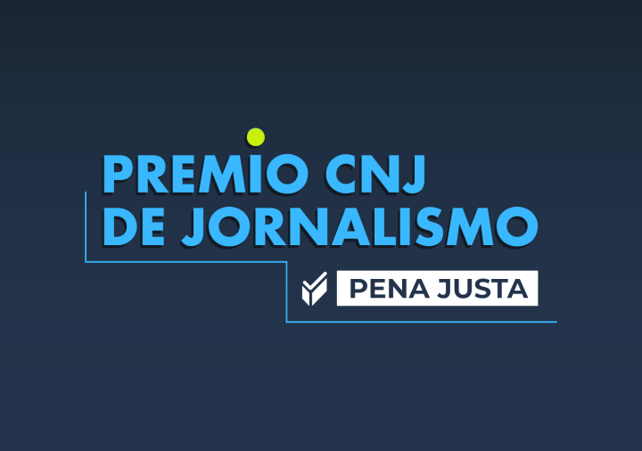 Prêmio Pena Justa/CNJ de Jornalismo está com inscrições abertas para reconhecer produções sobre o sistema penal 