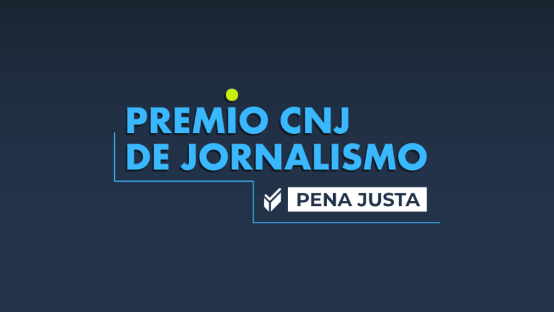 Prêmio Pena Justa/CNJ de Jornalismo está com inscrições abertas para reconhecer produções sobre o sistema penal 