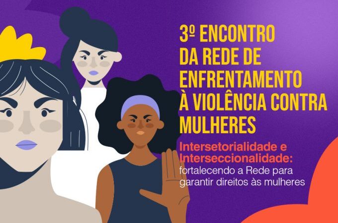 Prefeitura promove III Encontro da Rede para fortalecer enfrentamento à violência contra as mulheres
