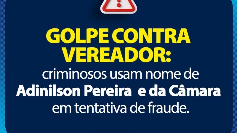 Criminosos usam nome de Adinilson Pereira e da Câmara em tentativa de golpe