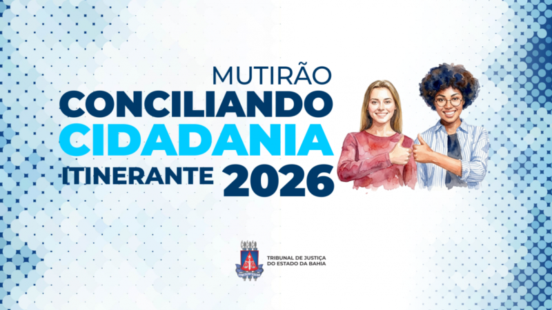 Irecê, Canarana, João Dourado e Lapão recebem o Mutirão Conciliando Cidadania  
